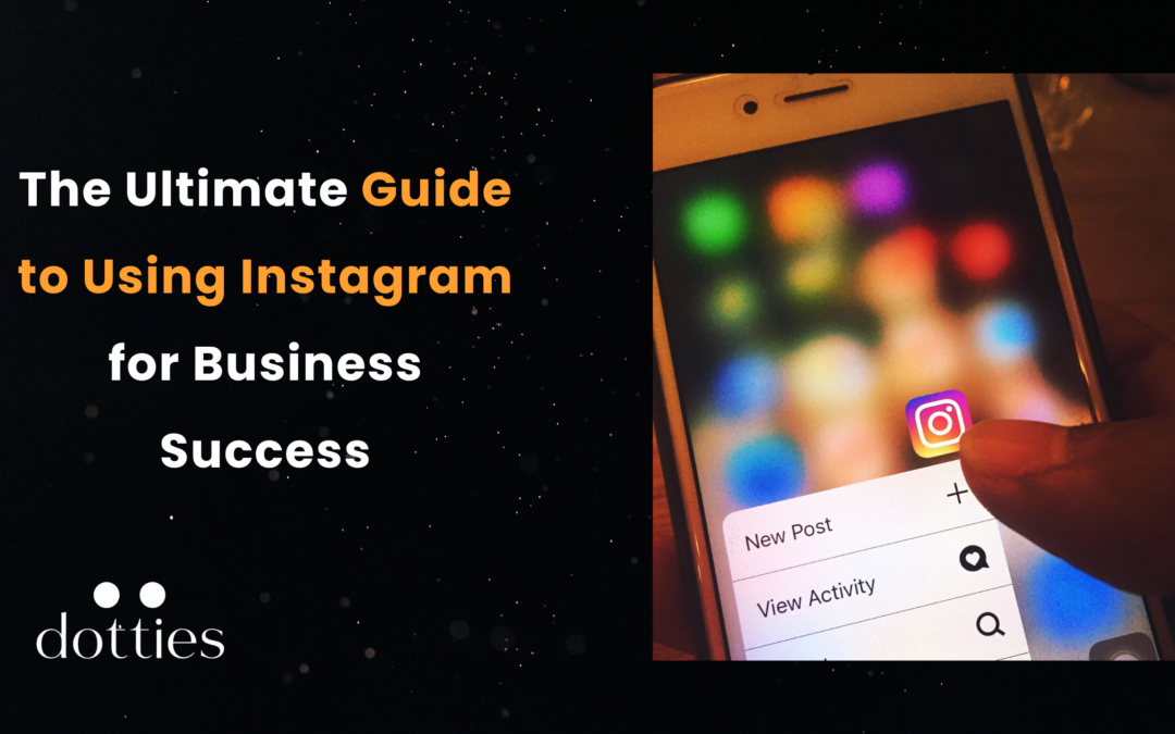 The Ultimate Guide to Using Instagram for Business Success