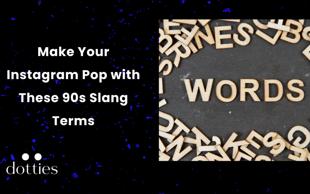 Make Your Instagram Pop with These 90s Phrases Terms