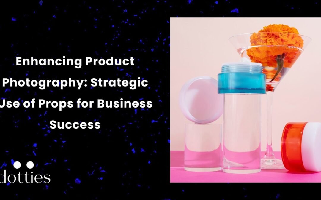 Enhancing Product Photography: Strategic Use of Props for Business Success