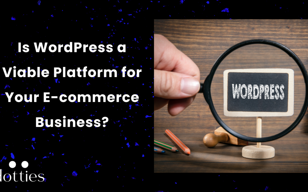 Is WordPress a Viable Platform for Your E-commerce Business?