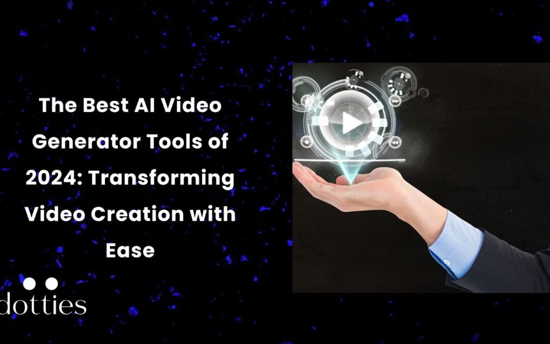 The Best AI Video Generator Tools of 2024: Transforming Video Creation with Ease